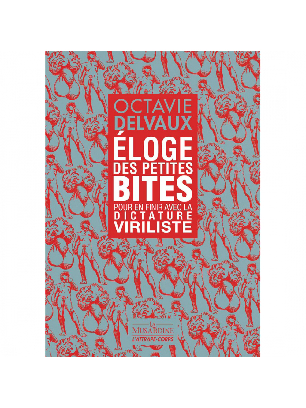 Éloge des petites bites - Pour en finir avec la dictature viriliste